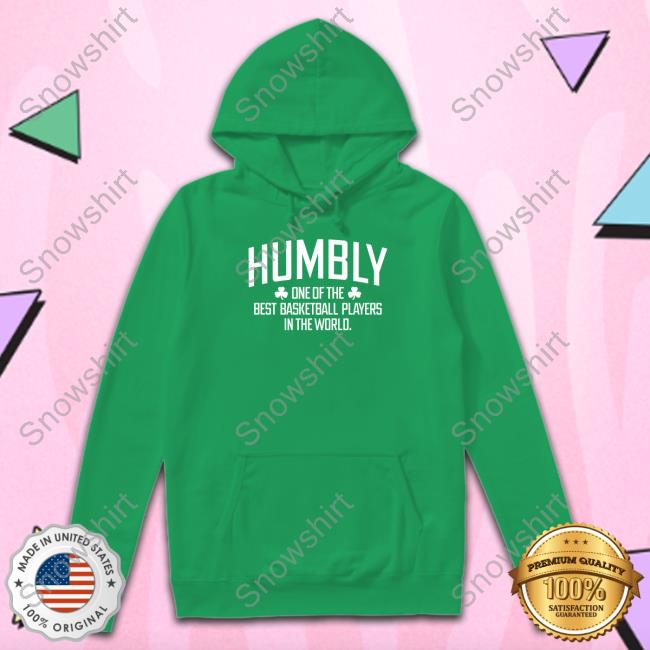 Humbly One Of The Best Basketball Players In The World Shirt