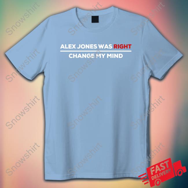 Official Crowder Shop Alex Jones Was Right Change My Mind Shirt