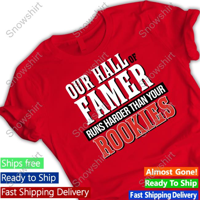 Official Our Hall of Famer Runs Harder Than Your Rookies Shirt