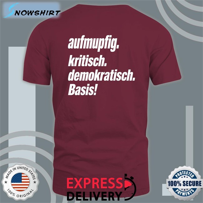 Aufmupfig Kritisch Demokratisch Basis Shirt