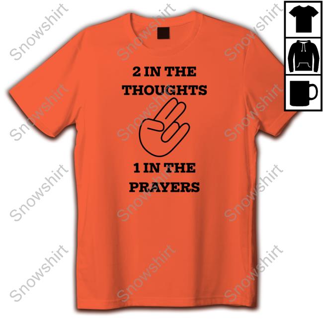 Official 2 In The Thoughts 1 In The Prayers Shirt Hoodie Official 2 In The Thoughts 1 In The Prayers Shirt Long Sleeve Tee