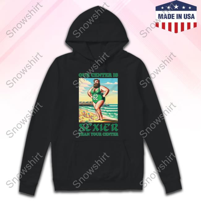 Our Center Is Sexier Than Your Center Shirts Phillygoat Merch Jason Kelce Our Center Is Sexier Than Your Center T Shirts