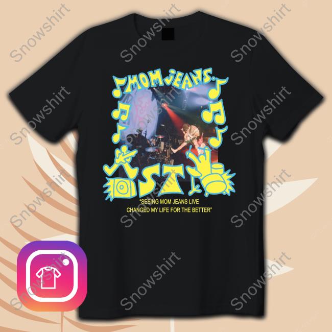 Mom Jeans Merch Black Photo Tee Shirt Seeing Mom Jeans Live Changed My Life For The Better