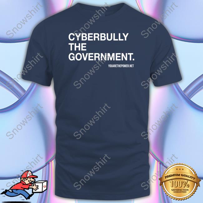 You Are The Power Store Cyberbully The Government Shirt Spike Cohen Bill Young Hooded Sweatshirt Cyberbully The Government T Shirt
