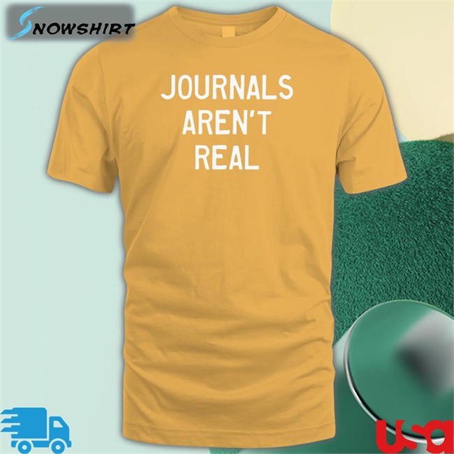 Journals Aren't Real Hoodie Prachee Avasthi Journals Aren't Real Shirt