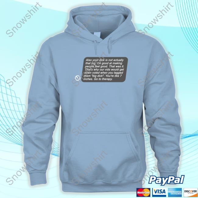 Also Your Dick Is Not Actually That Big Sweatshirt