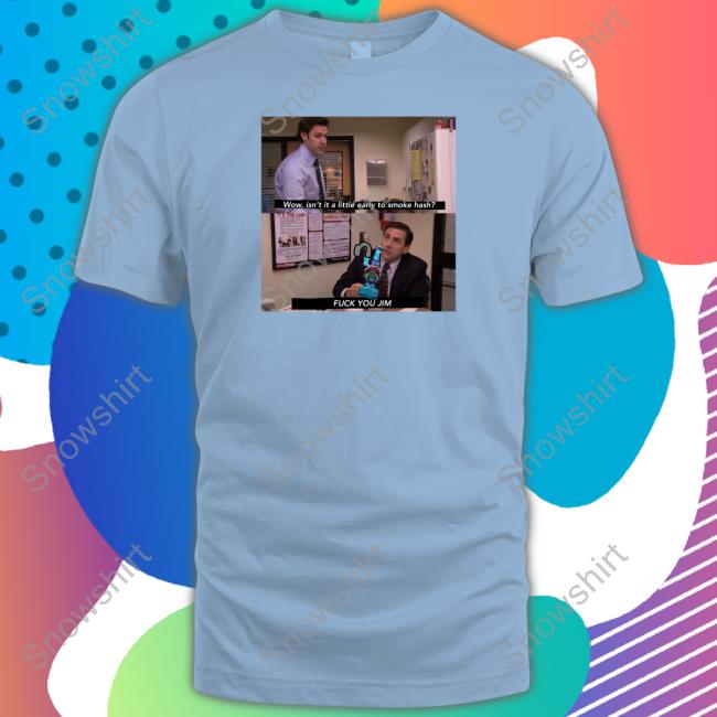 Wow Isn't It A Little Early To Smoke Hash Tee Shirt