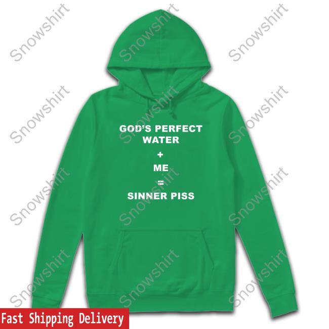 God's Perfect Water Me Sinner Piss Tee Official God's Perfect Water Me Sinner Piss T Shirts