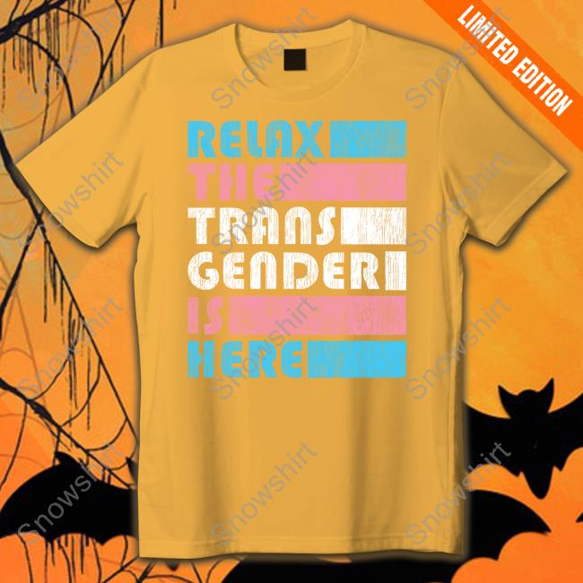 Relax The Trans Gender Is Here TShirts Relax The Trans Gender Is Here Sweatshirt Kimberly Amy