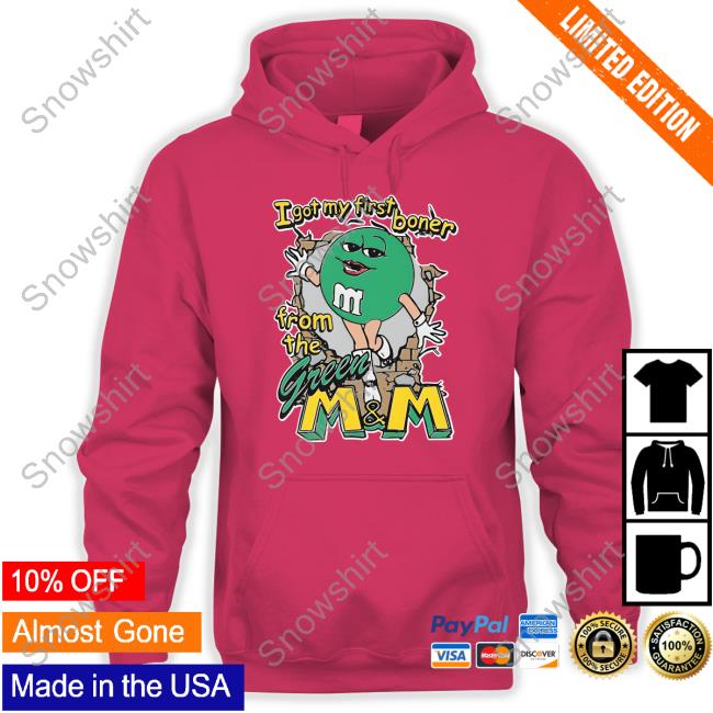 Official I Got My First Boner From The Green M & M Sweatshirt Official The Good Shirts Shop I Got My First Boner From The Green M & M Shirt Shirts That Go Hard
