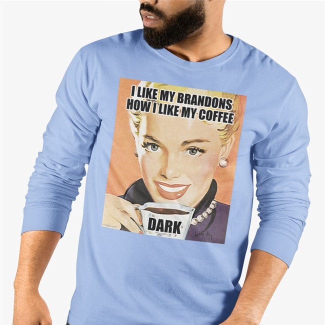 I Like My Brandons How I Like My Coffee Dark Shirts Left Shoe Diary Theonly313girl