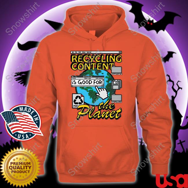 Goodshirts Recycling Content Is Good For The Planet Shirt Official Recycling Content Is Good For The Planet Shirt