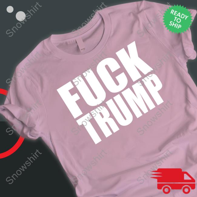 Fuck Trump Shirt