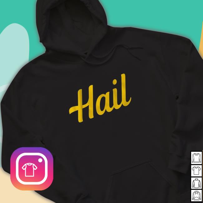 Official Michigan Wolverines Hail Shirt Michigan Wolverines Hail Hoodie