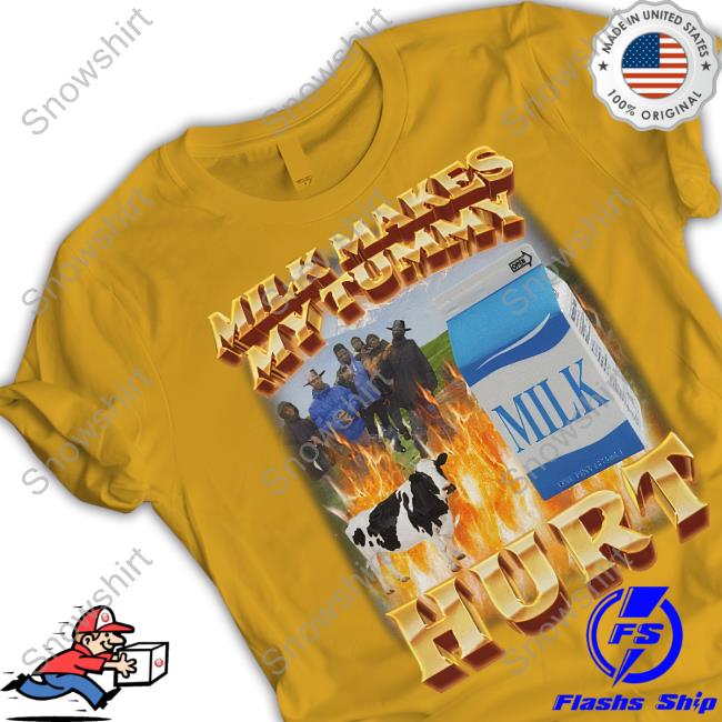 Milk Makes My Tummy Hurt Tee Milk Makes My Tummy Hurt Tee Shirt