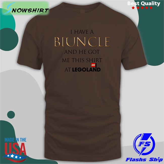 Shirts That Go Hard I Have A Biuncle And He Got Me This Shirt At Legoland Edition Limited T-Shirt Shirtsthtgohard