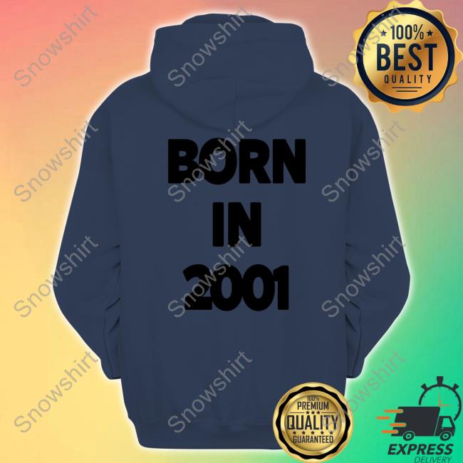 Born In 2001 Sweatshirt Born In 2001 Tee
