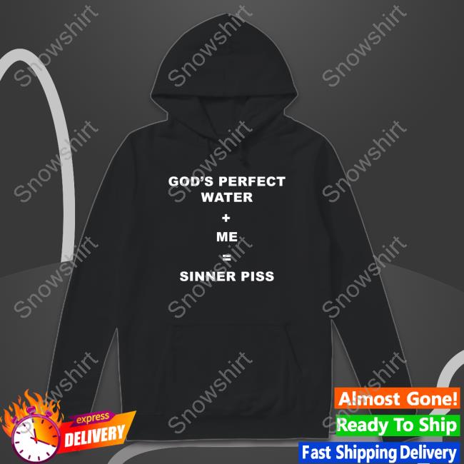 God's Perfect Water Me Sinner Piss Tee God's Perfect Water Me Sinner Piss T Shirt Thomas The Plank Engine
