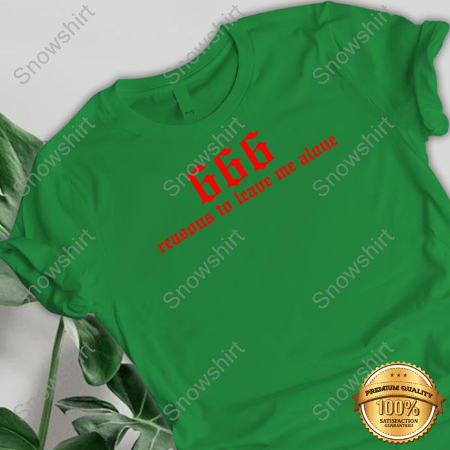 666 Reasons To Leave Me Alone T-Shirt