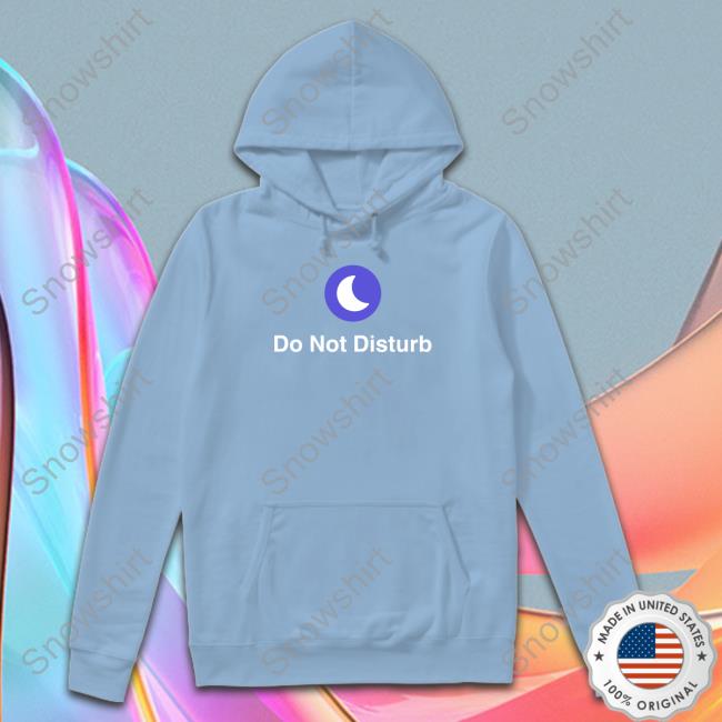 Shitheadsteve Merch Do Not Disturb Sweatshirt Shitheadsteve Merch Do Not Disturb Sweatshirt