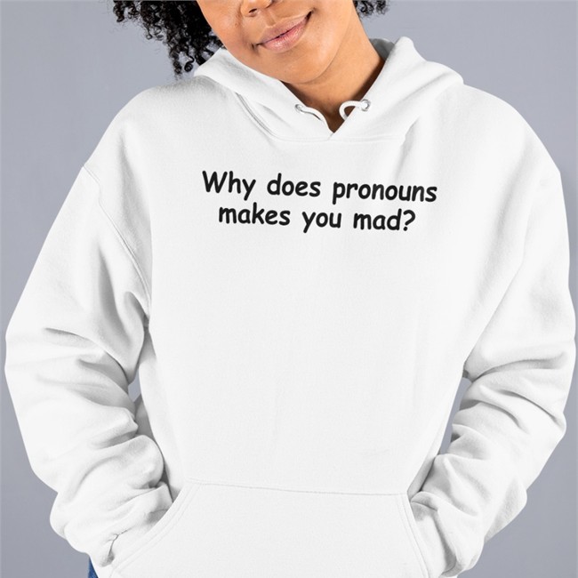 Why Does Pronouns Makes You Mad Tee Weird Thrift Store Shirts