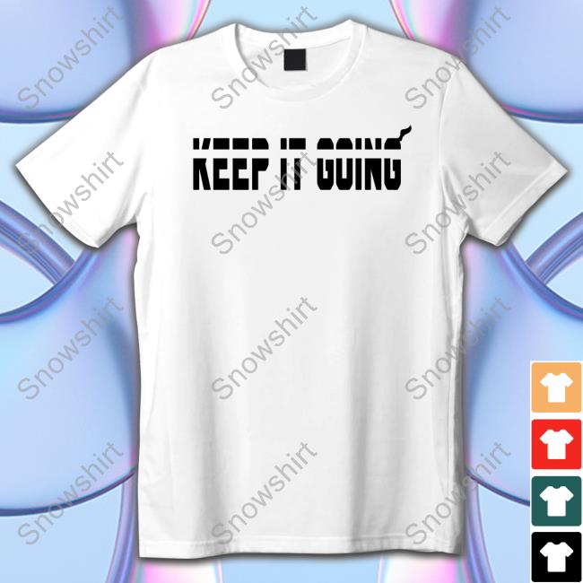 Keep It Going T-Shirt Official Keep It Going Shirt