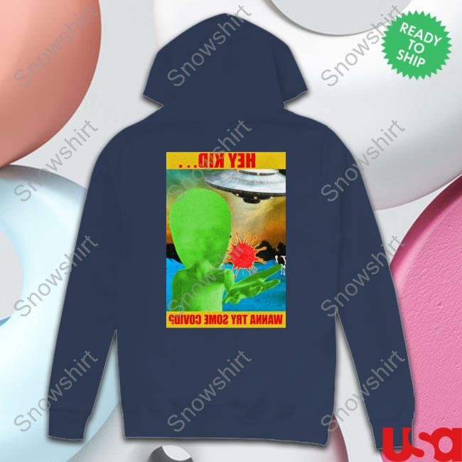 Hey Kid Wanna Try Some Covid Tee Shirt Flight Risk Hey Kid Wanna Try Some Covid Shirt