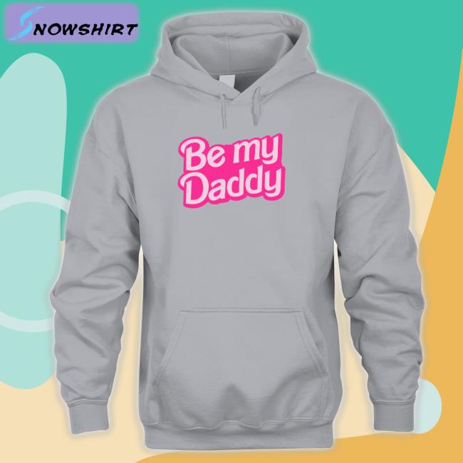 Be My Daddy Shirt