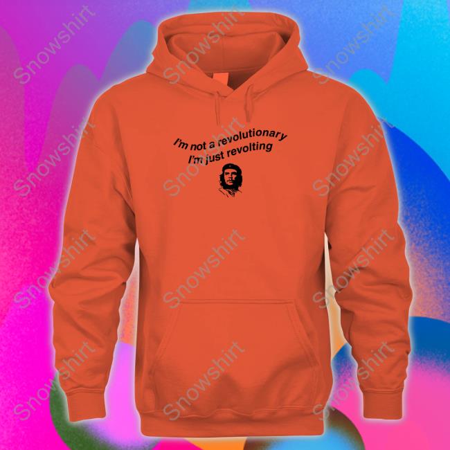 Shirts That Go Hard I'm Not A Revolutionary Shirts Shirts That Go Hard I'm Not A Revolutionary Hooded Sweatshirt