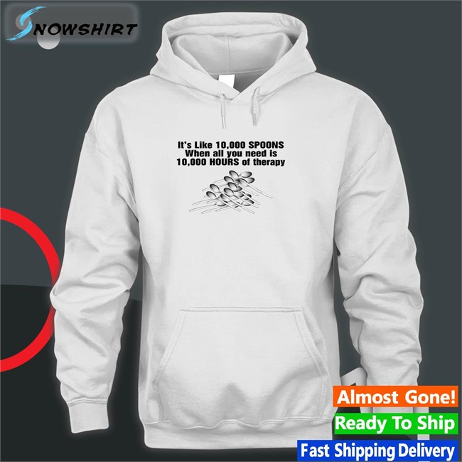 It's Like 10,000 Spoons Shirt White