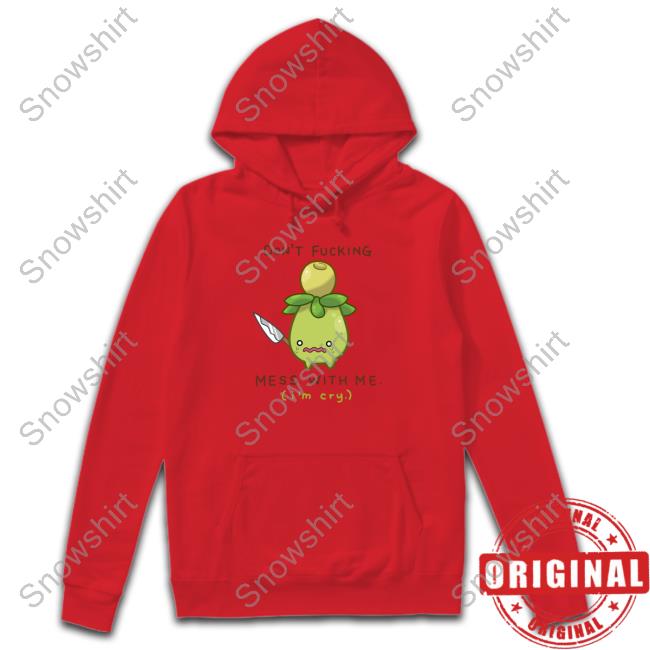 Don't Fucking Mess With Me I'm Cry Limited Edition Tee Shirts Don't Fucking Mess With Me I'm Cry Tee Shirt Jupy
