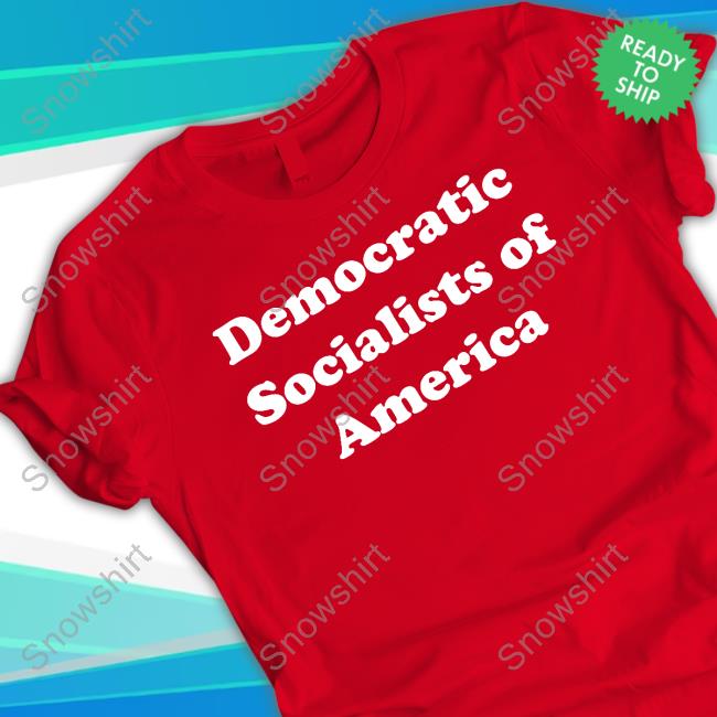 Democratic Socialists Of America Tee Shirt