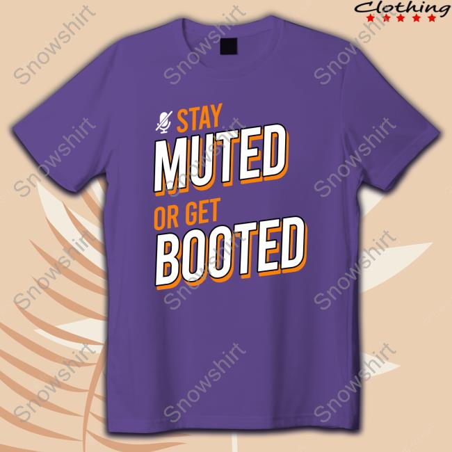 Stay Muted or Get Booted Original Tee Royal Stay Muted or Get Booted Sweatshirt Hofstetter-Obilia Merch