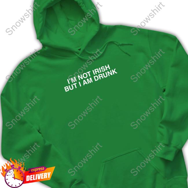 I'm Not Irish But I Am Drunk T Shirt Shitheadsteve Merch I'm Not Irish But I Am Drunk Shirt Shitheadsteve Merch