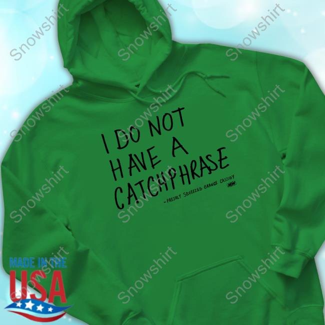 I Do Not Have A Catchphrase Freshly Squeezed Orange Cassidy T Shirt Official I Do Not Have A Catchphrase Freshly Squeezed Orange Cassidy Tee