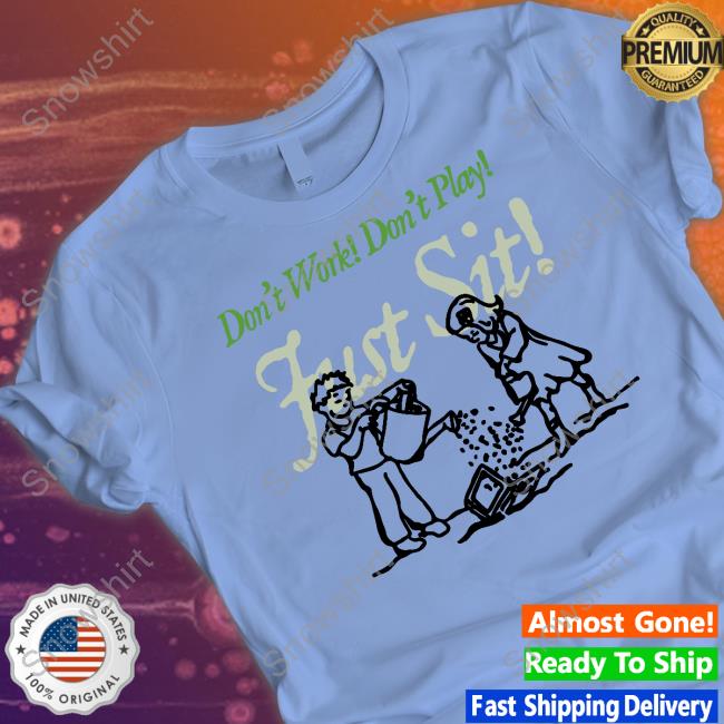 Official Don't Work Don't Play Just Sit Shirts Cody Ko Merch Don't Work Don't Play Just Sit T-Shirt