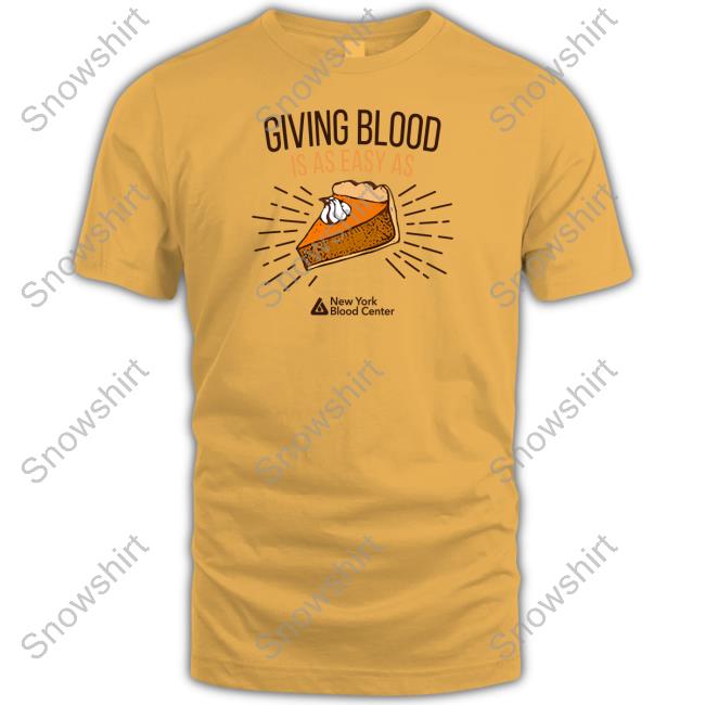 New York Blood Center Giving Blood Is Easy As Pie Tee New York Blood Center Giving Blood Is Easy As Pie T Shirt