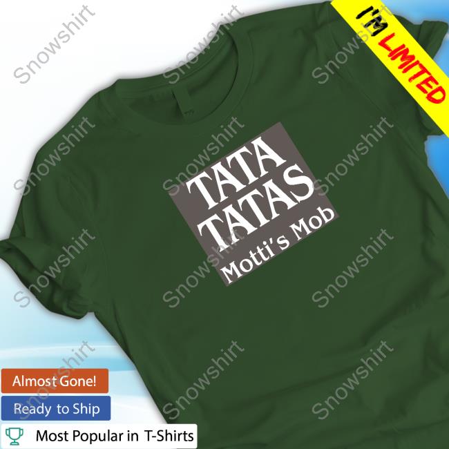 Official Motti Comedy Tata Tatas Motti's Mob T-Shirt Tata Tatas Motti's Mob Hot Shirt