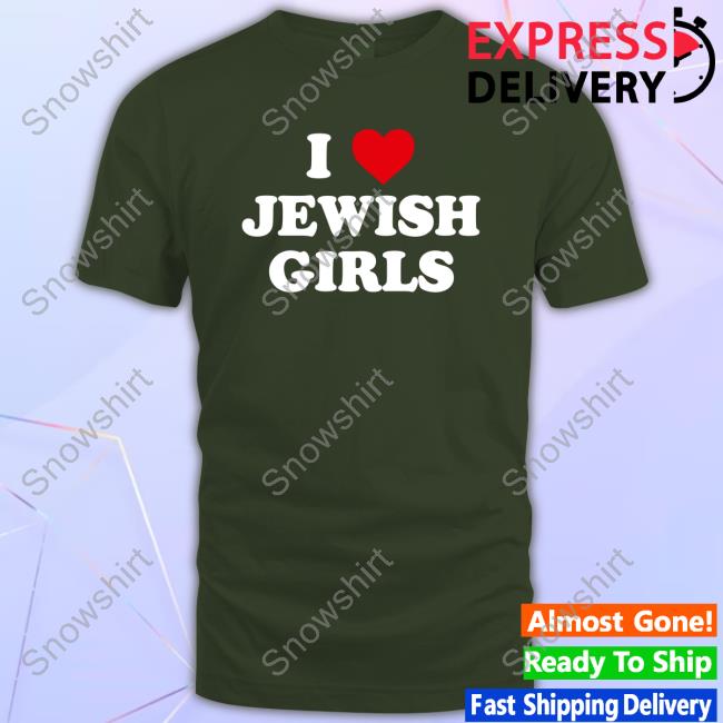 Official I Love Jewish Girls T Shirts Official I Love Jewish Girls T Shirt