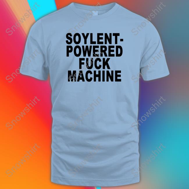 Goodshirts Merch Shirts That Go Hard Soylent-Powered Fuck Machine Shirt