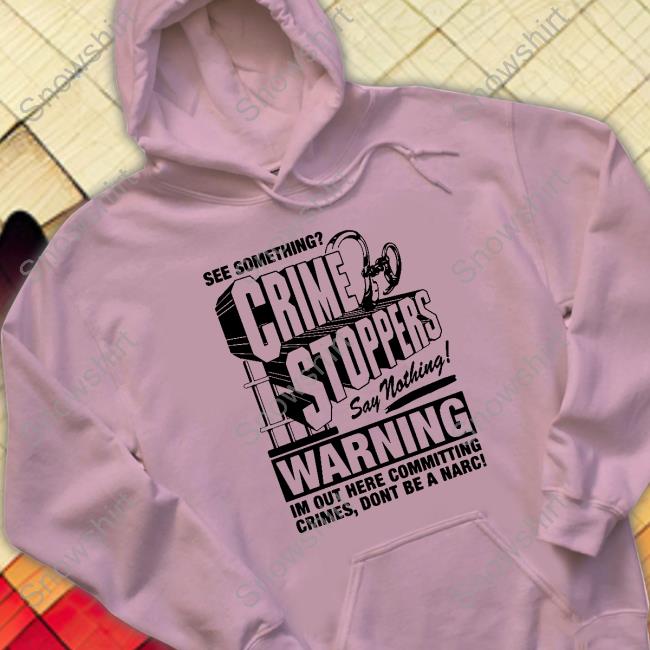 Crime Stoppers See Something Say Nothing Tee Shirt Shirtsthtgohard Crime Stoppers See Something Say Nothing T-Shirt