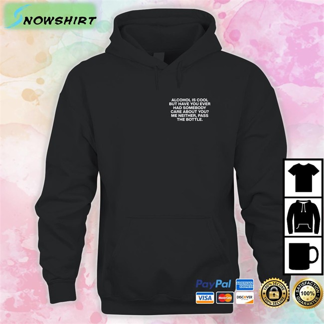 Lindafinegold Merch Alcohol Is Cool But Have You Ever Had Somebody Care About You Me Neither Pass The Bottle Assholes Live Forever Tee Shirt Shirts That Go Hard