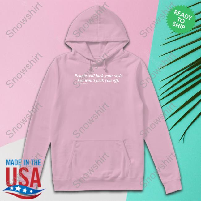 Original People Will Jack Your Style But Won't Jack You Off TShirts Shirts That Go Hard Original People Will Jack Your Style But Won't Jack You Off Tee Shirts That Go Hard