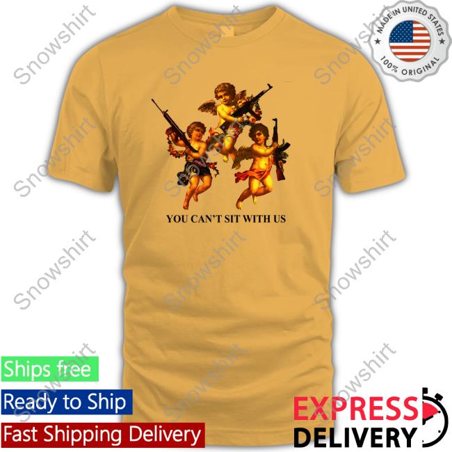 You Can't Sit With Us Tee Shirts That Go Hard You Can't Sit With Us Shirt 2022 Shirtsthtgohard