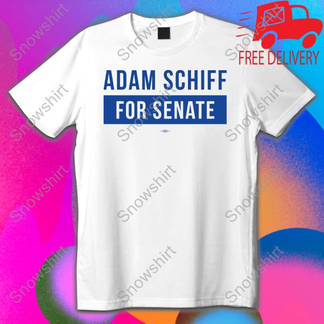 Adam Schiff For Senate Shirt