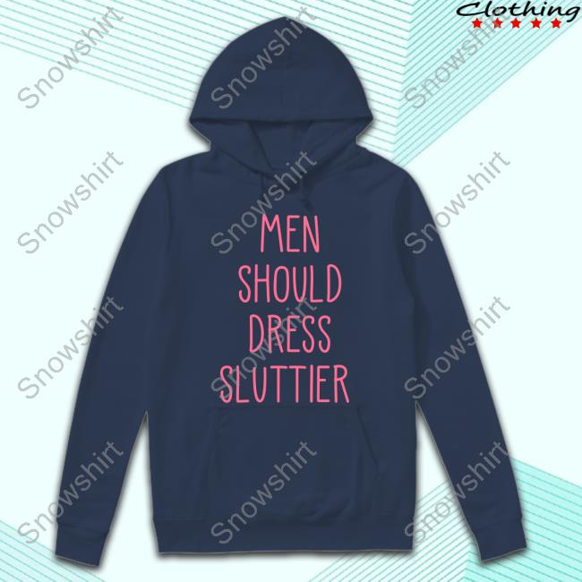 Official Men Should Dress Sluttier Shirts Official Men Should Dress Sluttier Shirts