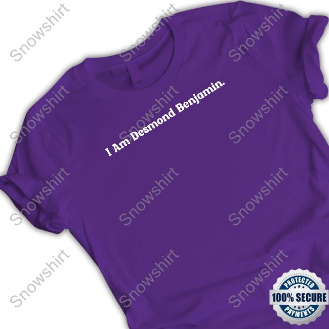 Desmond Benjamin Merch I Am Desmond Benjamin Shirt Desmond Benjamin Merch I Am Desmond Benjamin Long Sleeve Shirt