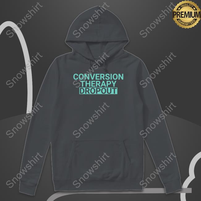 Official Conversion Therapy Dropout Sweatshirt