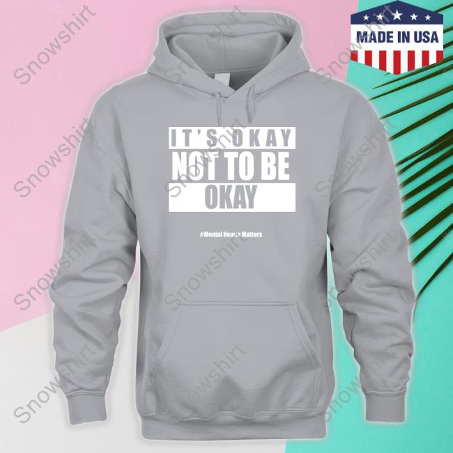 Official It's Okay Not To Be Okay Tee It's Okay Not To Be Okay Mental Health Matters Shirt Olivesagan