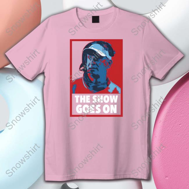 Barstool Sports Store The Show Goes On Hoodie Official The Show Goes On Shirt